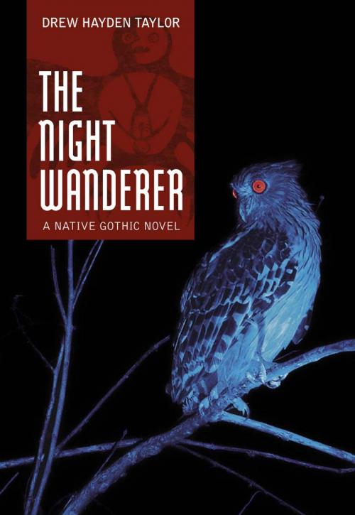 Cover of the book Night Wanderer, The: A Native Gothic Novel by Drew Hayden Taylor, Annick Press