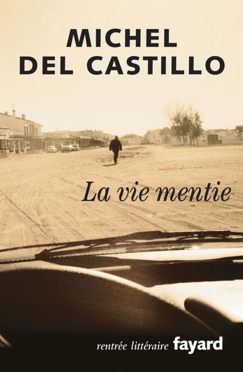 Cover of the book La vie mentie by Michel del Castillo, Fayard