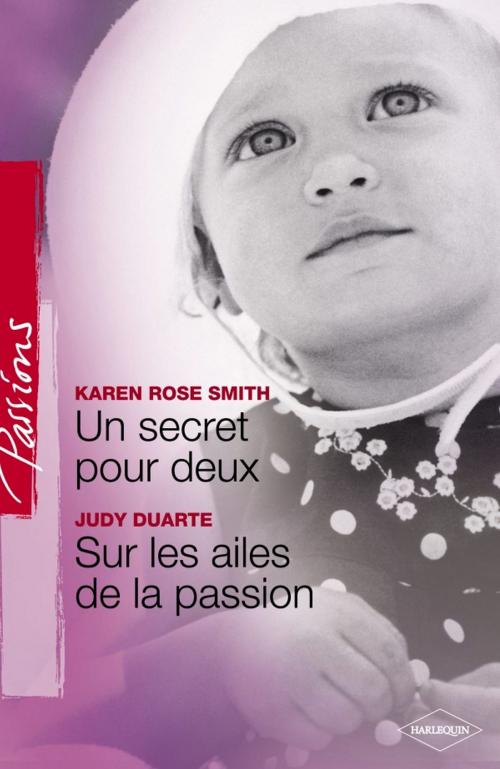 Cover of the book Un secret pour deux - Sur les ailes de la passion (Harlequin Passions) by Karen Rose Smith, Judy Duarte, Harlequin