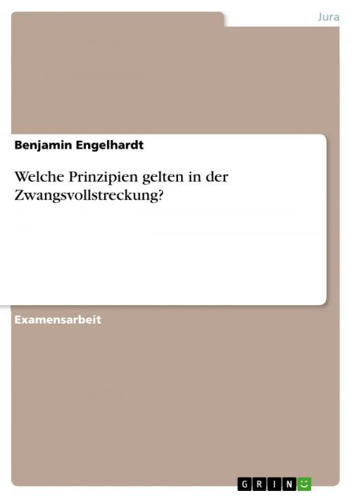 Cover of the book Welche Prinzipien gelten in der Zwangsvollstreckung? by Benjamin Engelhardt, GRIN Verlag