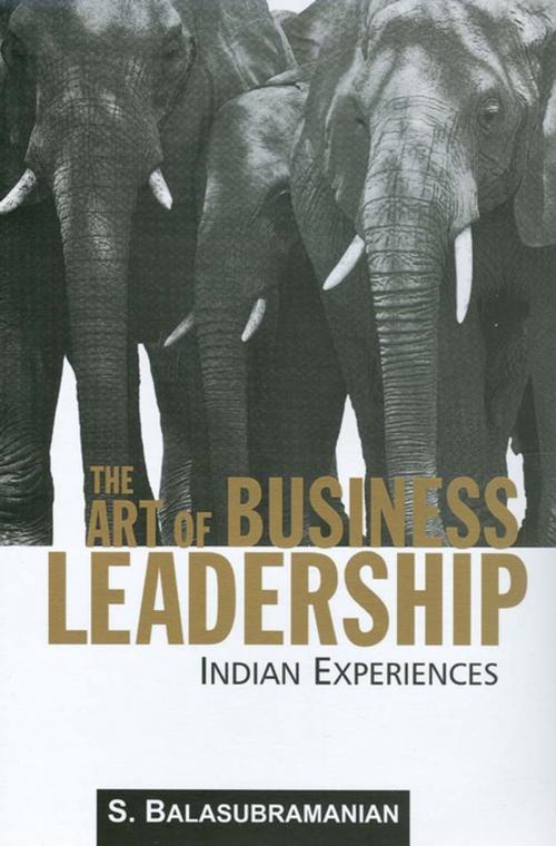 Cover of the book The Art of Business Leadership by S Balasubramanian, SAGE Publications