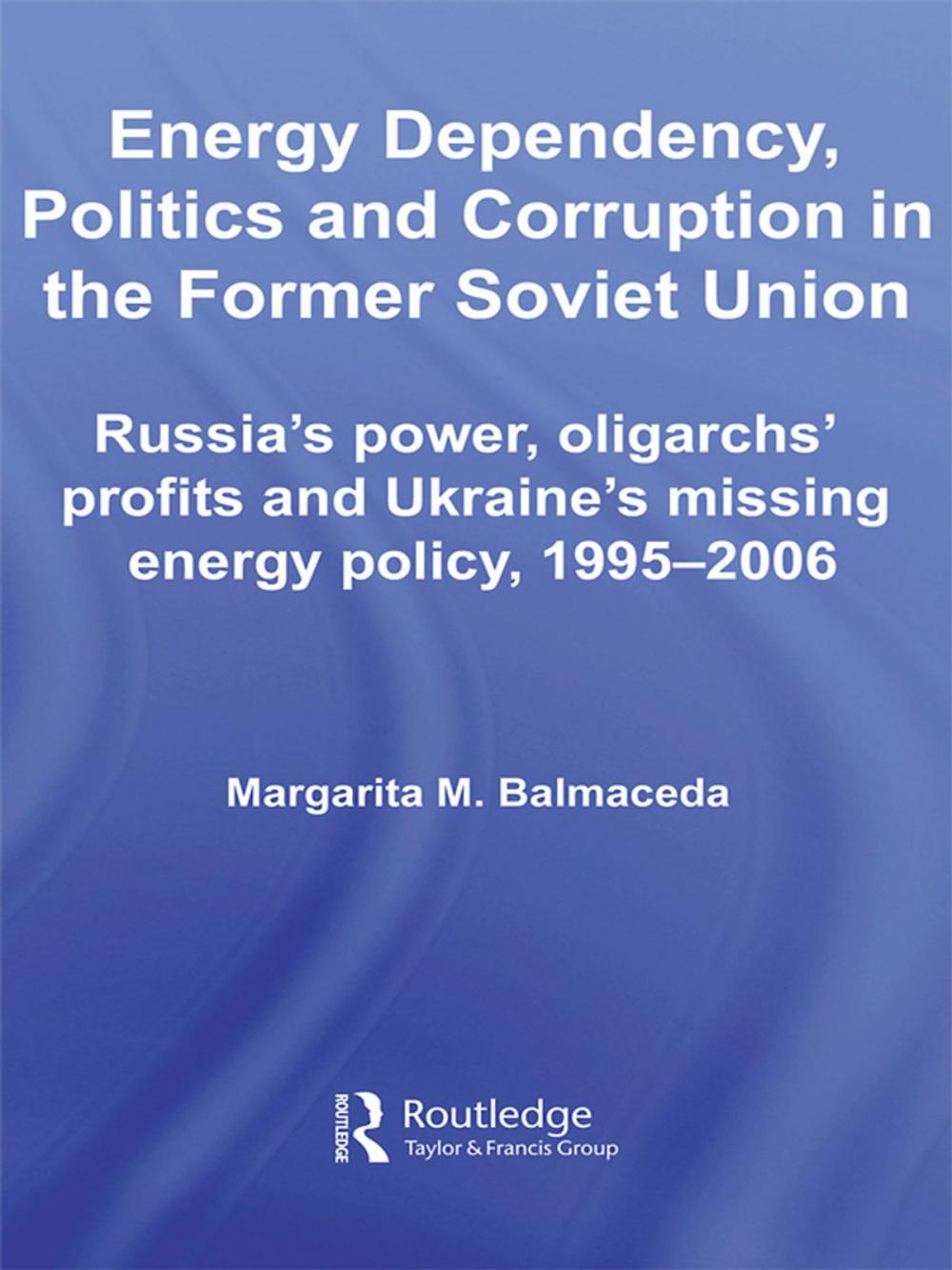 Big bigCover of Energy Dependency, Politics and Corruption in the Former Soviet Union