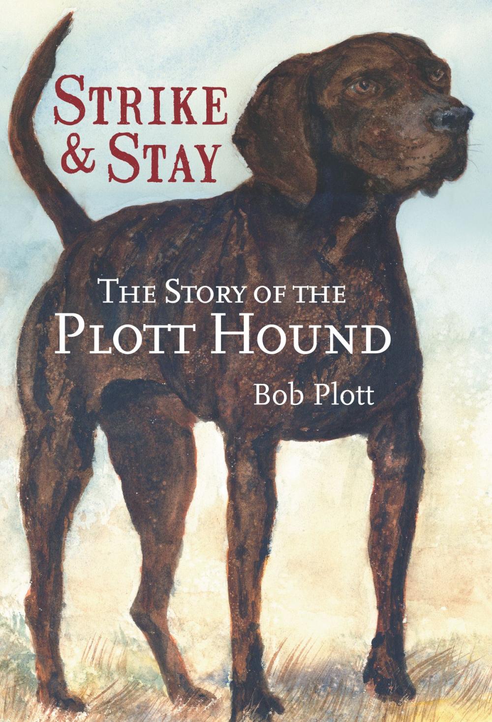 Big bigCover of The Story of the Plott Hound: Strike & Stay