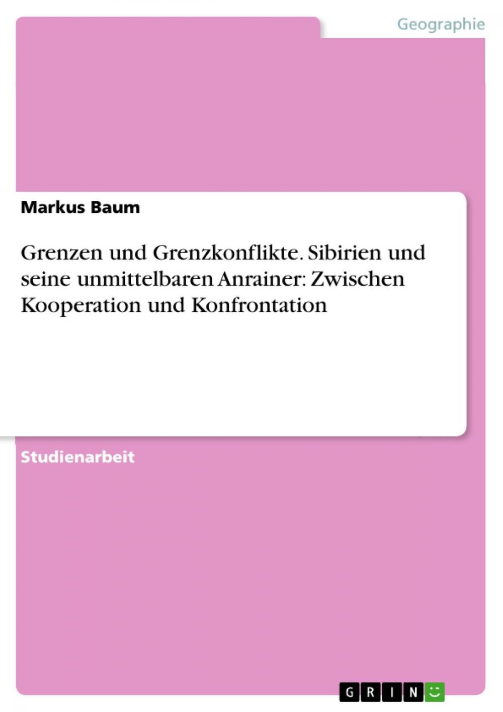 Big bigCover of Grenzen und Grenzkonflikte. Sibirien und seine unmittelbaren Anrainer: Zwischen Kooperation und Konfrontation