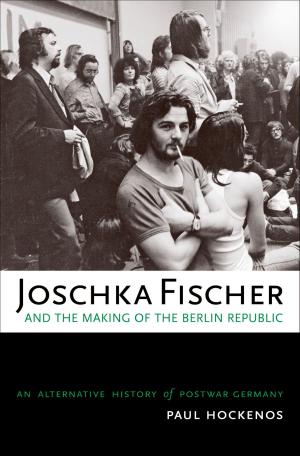 Cover of the book Joschka Fischer and the Making of the Berlin Republic by Erwin B. Montgomery, Jr.