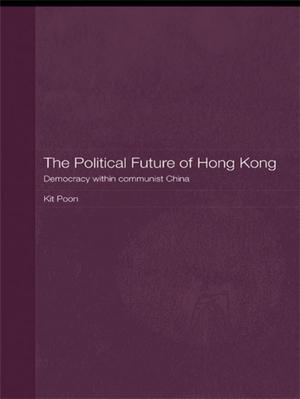 Cover of the book The Political Future of Hong Kong by Margo Maine, Joe Kelly