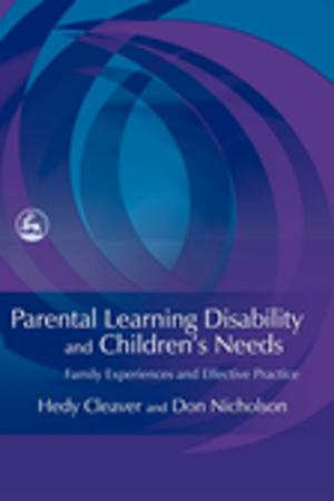 Cover of the book Parental Learning Disability and Children's Needs by Jane Leach, Hannah Sherbersky, Amanda Strevett-Smith, Eleni Ioannidou, Céline Butté, Fiona Hoo, Cath Wakeman, Denise McHugh