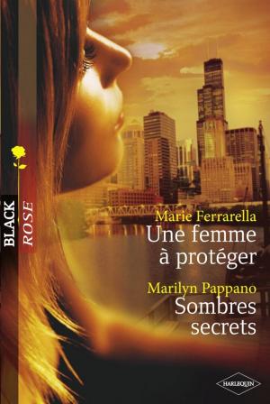 Cover of the book Une femme à protéger - Sombres secrets (Harlequin Black Rose) by Collectif