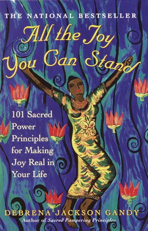 Cover of the book All the Joy You Can Stand by Debrena Jackson Gandy, Potter/Ten Speed/Harmony/Rodale