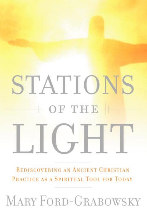 Cover of the book Stations of the Light by Mary Ford-Grabowsky, The Crown Publishing Group