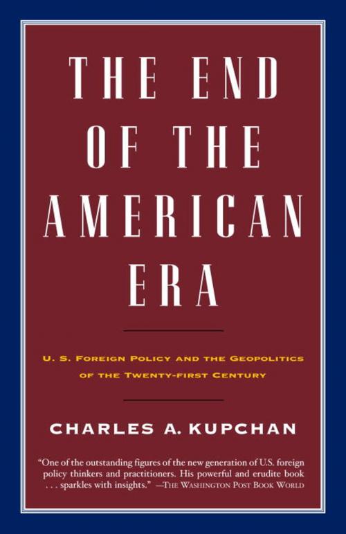 Cover of the book The End of the American Era by Charles Kupchan, Knopf Doubleday Publishing Group