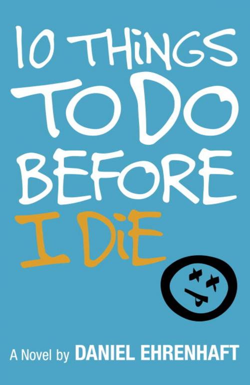 Cover of the book 10 Things to Do Before I Die by Daniel Ehrenhaft, Random House Children's Books