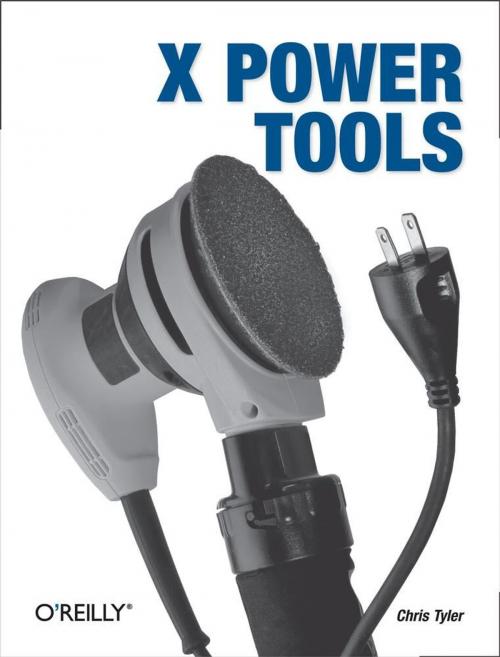 Cover of the book X Power Tools by Chris Tyler, O'Reilly Media