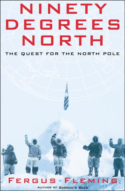 Cover of the book Ninety Degrees North by Fergus Fleming, Grove Atlantic