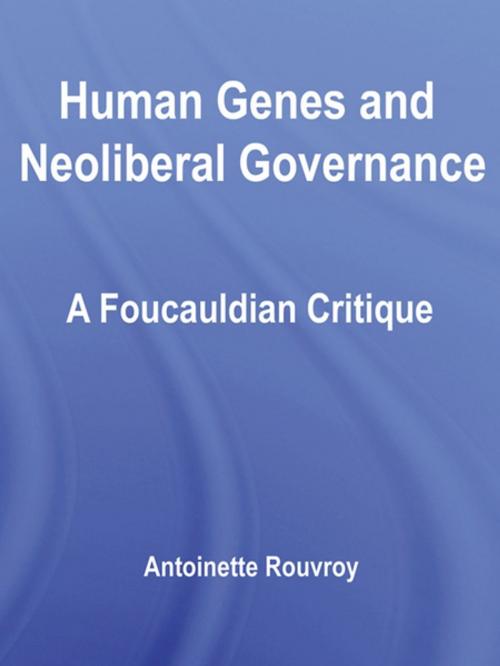 Cover of the book Human Genes and Neoliberal Governance by Antoinette Rouvroy, Taylor and Francis