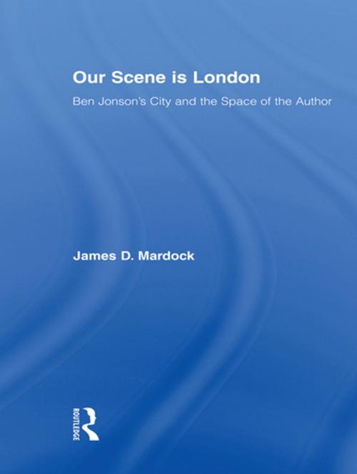 Cover of the book Our Scene is London by James D. Mardock, Taylor and Francis