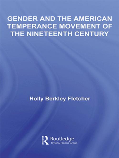 Cover of the book Gender and the American Temperance Movement of the Nineteenth Century by Holly Berkley Fletcher, Taylor and Francis