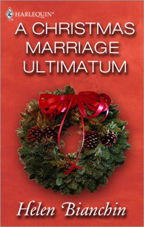 Cover of the book A Christmas Marriage Ultimatum by Helen Bianchin, Harlequin