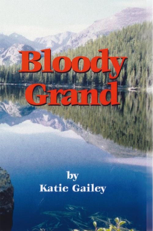 Cover of the book Bloody Grand by Katie Gailey, AuthorHouse