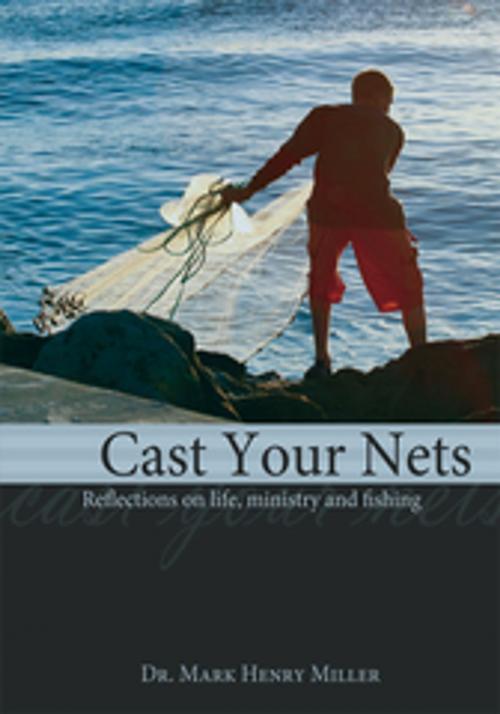 Cover of the book Cast Your Nets by Dr. Mark Henry Miller, AuthorHouse