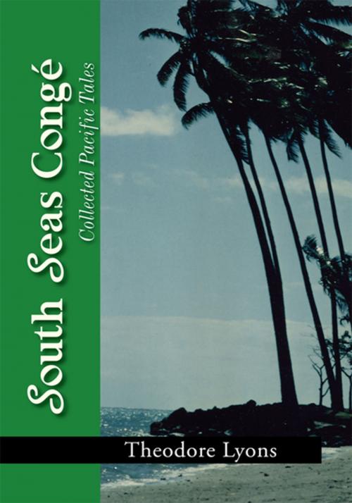 Cover of the book South Seas Congé by Theodore Lyons, Xlibris US