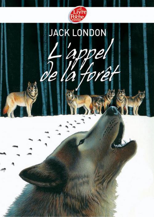 Cover of the book L'appel de la forêt - Texte intégral by Jack London, Livre de Poche Jeunesse