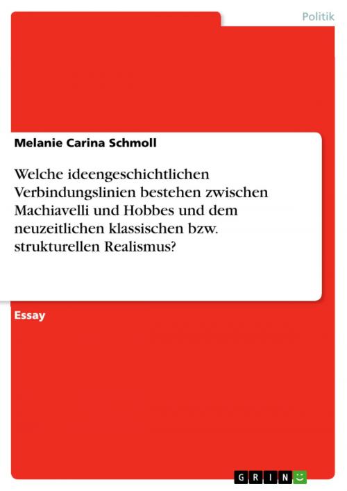 Cover of the book Welche ideengeschichtlichen Verbindungslinien bestehen zwischen Machiavelli und Hobbes und dem neuzeitlichen klassischen bzw. strukturellen Realismus? by Melanie Carina Schmoll, GRIN Verlag
