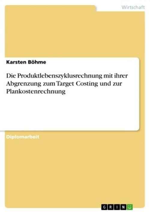 Cover of the book Die Produktlebenszyklusrechnung mit ihrer Abgrenzung zum Target Costing und zur Plankostenrechnung by Karsten Böhme, GRIN Verlag