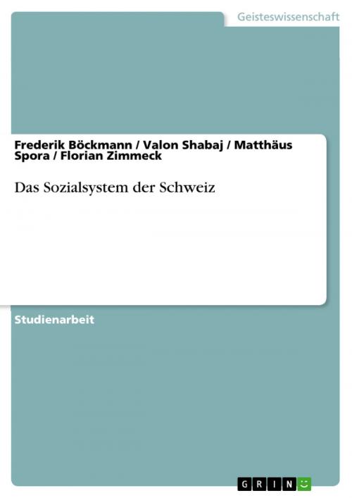 Cover of the book Das Sozialsystem der Schweiz by Matthäus Spora, Florian Zimmeck, Valon Shabaj, Frederik Böckmann, GRIN Verlag