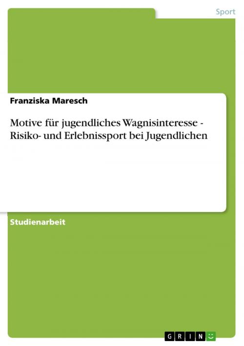 Cover of the book Motive für jugendliches Wagnisinteresse - Risiko- und Erlebnissport bei Jugendlichen by Franziska Maresch, GRIN Verlag