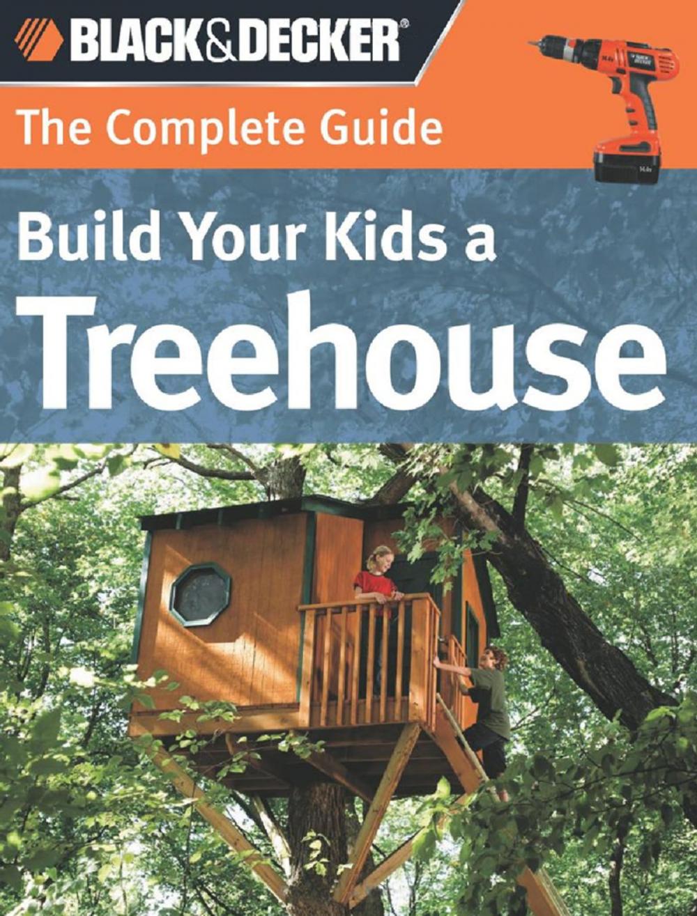 Big bigCover of Black & Decker The Complete Guide: Build Your Kids a Treehouse