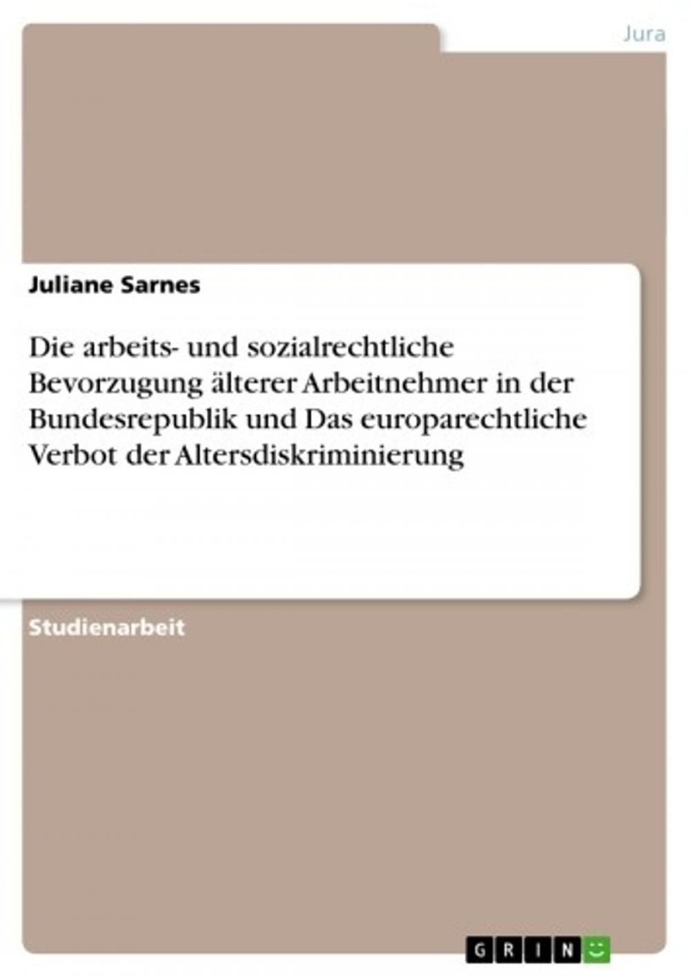 Big bigCover of Die arbeits- und sozialrechtliche Bevorzugung älterer Arbeitnehmer in der Bundesrepublik und Das europarechtliche Verbot der Altersdiskriminierung