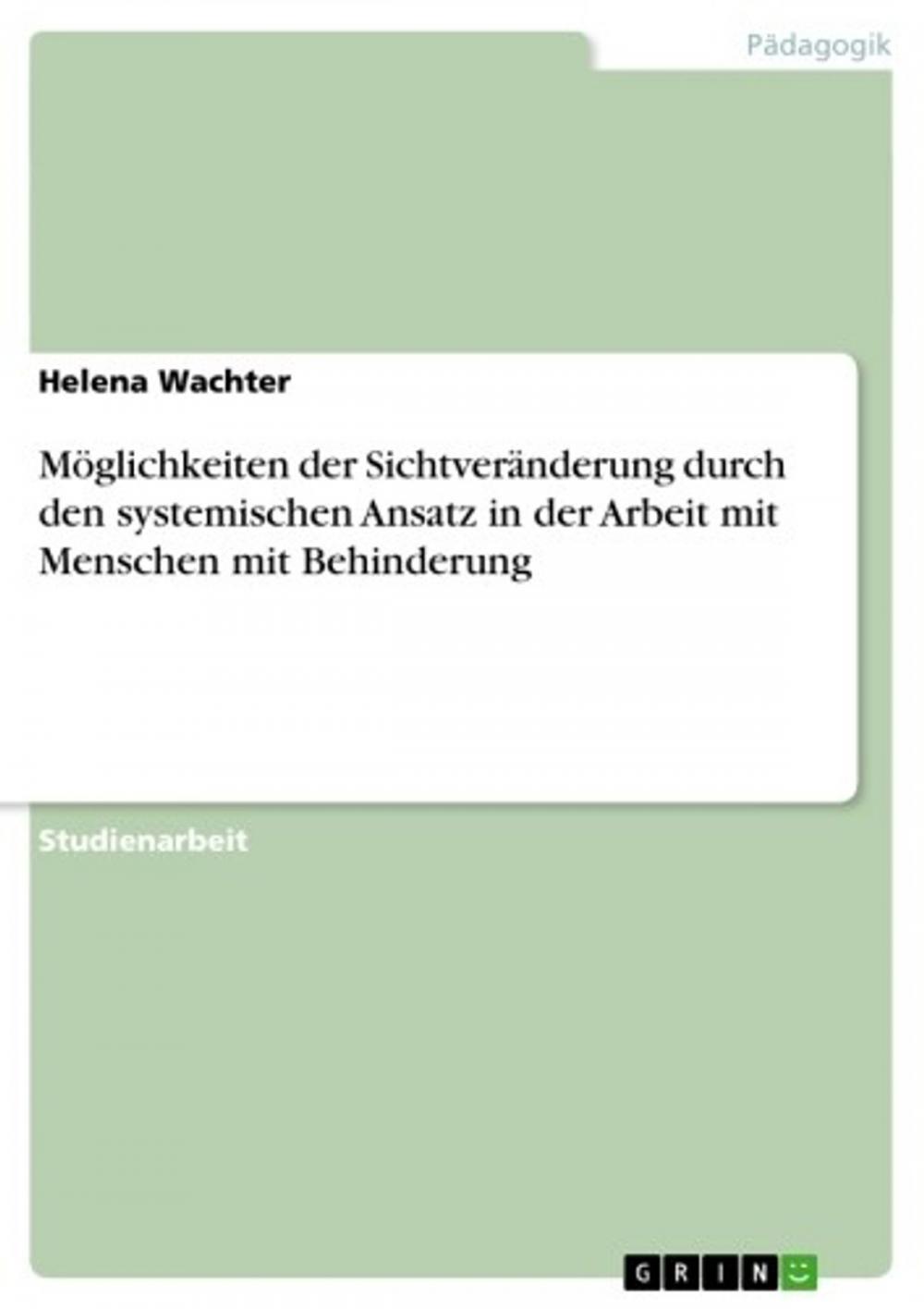 Big bigCover of Möglichkeiten der Sichtveränderung durch den systemischen Ansatz in der Arbeit mit Menschen mit Behinderung