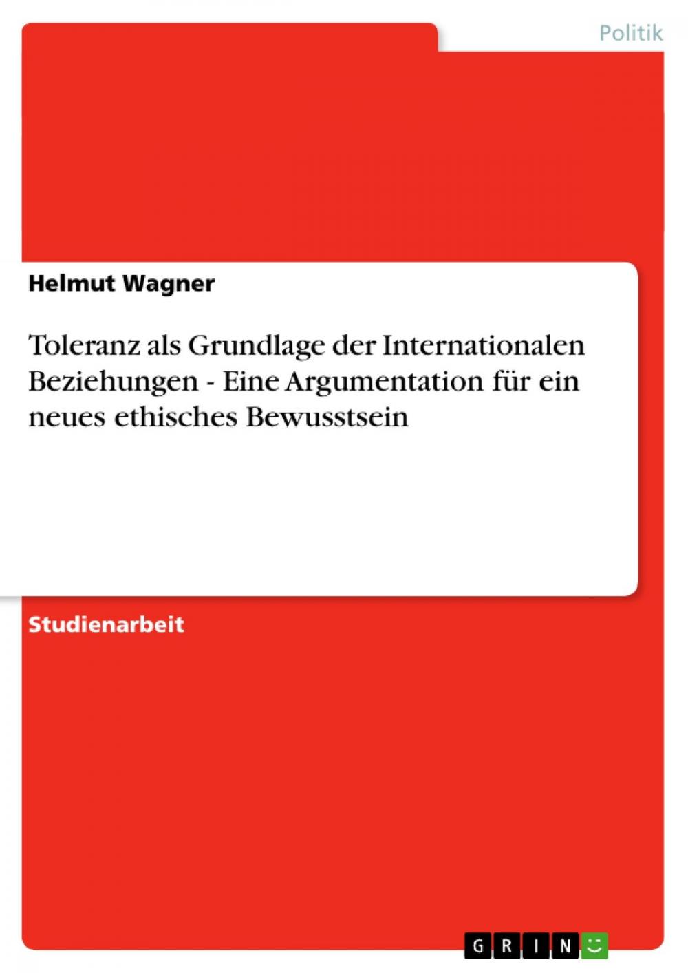 Big bigCover of Toleranz als Grundlage der Internationalen Beziehungen - Eine Argumentation für ein neues ethisches Bewusstsein