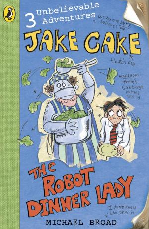 Cover of the book Jake Cake: The Robot Dinner Lady by Adam Dark, Matthew Thrush