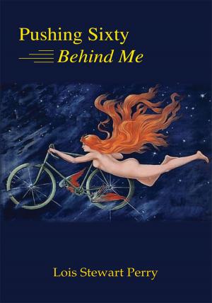 Cover of the book Pushing Sixty Behind Me by Logan Pollock, Darlene