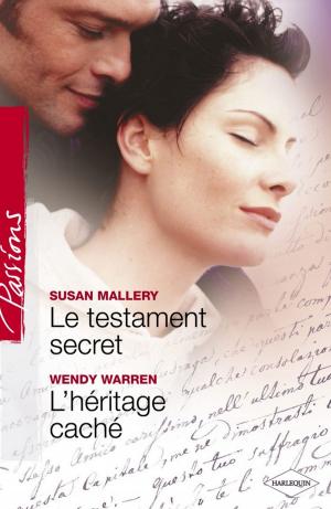 Cover of the book Le testament secret - L'héritage caché (Harlequin Passions) by Sandra Marton