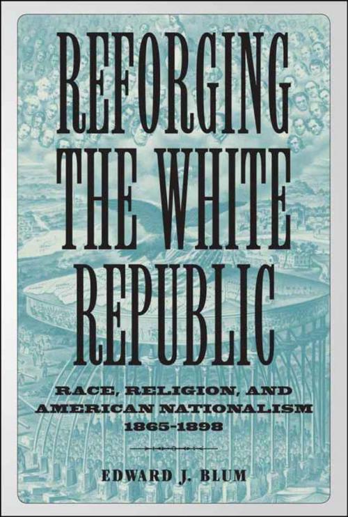 Cover of the book Reforging the White Republic by Edward J. Blum, LSU Press