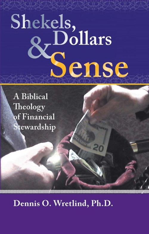 Cover of the book Shekels, Dollars, & Sense by Dennis O. Wretlind, Trafford Publishing