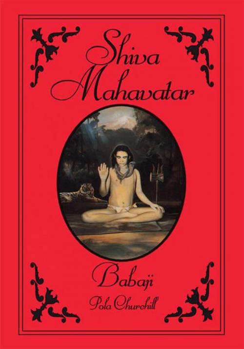 Cover of the book Shiva Mahavatar Babaji by Pola Churchill, Trafford Publishing