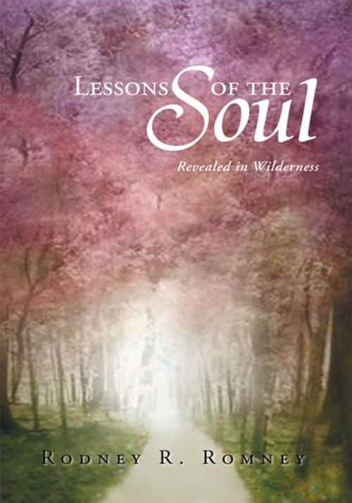 Cover of the book Lessons of the Soul by Rodney R. Romney, Xlibris US