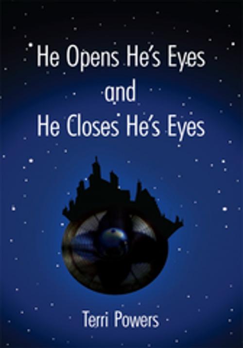 Cover of the book He Opens He's Eyes and He Closes He's Eyes by Terri Powers, AuthorHouse