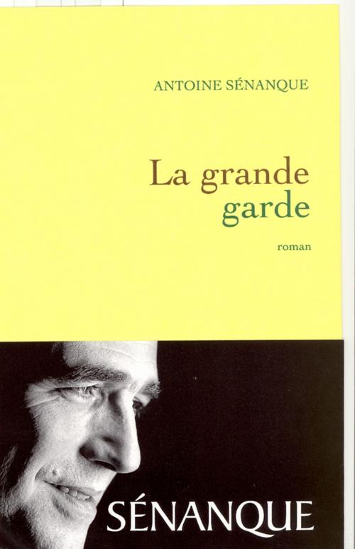 Cover of the book La grande garde Prix Académie Médecine 2007 by Antoine Sénanque, Grasset