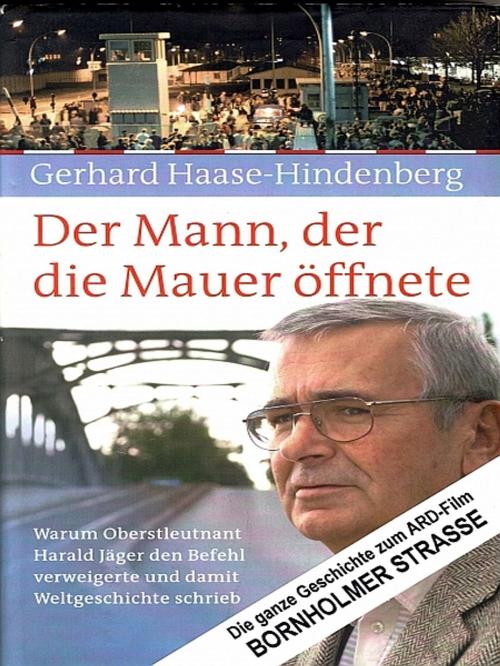 Cover of the book Der Mann, der die Mauer öffnete by Gerhard Haase-Hindenberg, Gerhard Haase-Hindenberg