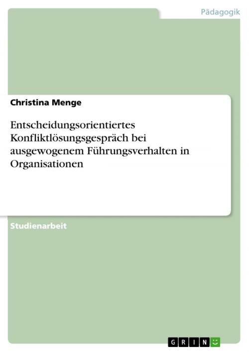 Cover of the book Entscheidungsorientiertes Konfliktlösungsgespräch bei ausgewogenem Führungsverhalten in Organisationen by Christina Menge, GRIN Verlag