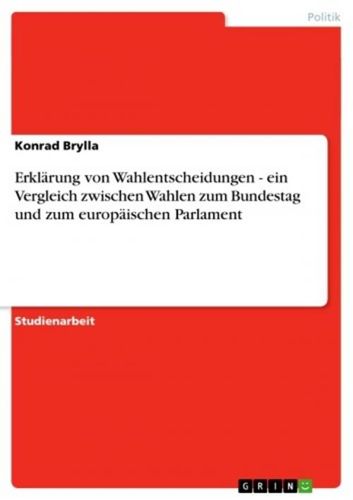 Cover of the book Erklärung von Wahlentscheidungen - ein Vergleich zwischen Wahlen zum Bundestag und zum europäischen Parlament by Konrad Brylla, GRIN Verlag