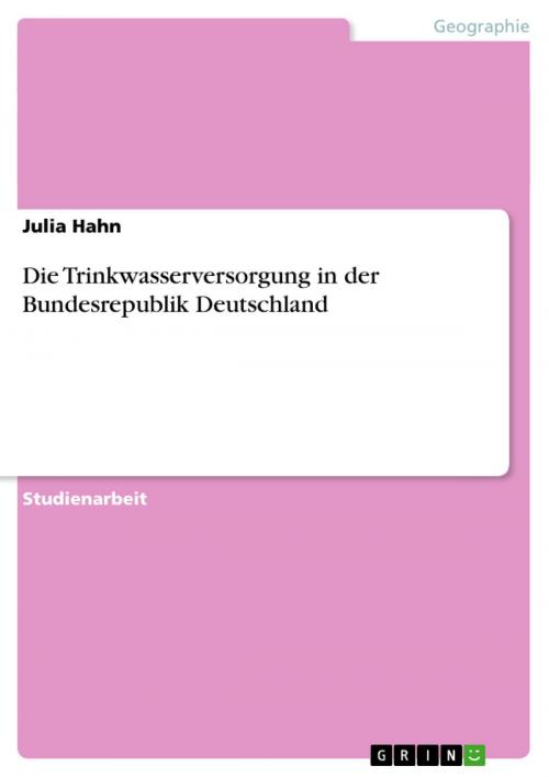 Cover of the book Die Trinkwasserversorgung in der Bundesrepublik Deutschland by Julia Hahn, GRIN Verlag