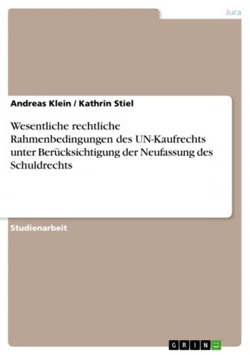 Cover of the book Wesentliche rechtliche Rahmenbedingungen des UN-Kaufrechts unter Berücksichtigung der Neufassung des Schuldrechts by Andreas Klein, Kathrin Stiel, GRIN Verlag
