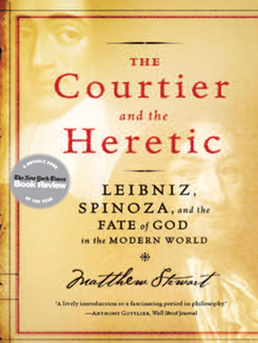 Big bigCover of The Courtier and the Heretic: Leibniz, Spinoza, and the Fate of God in the Modern World