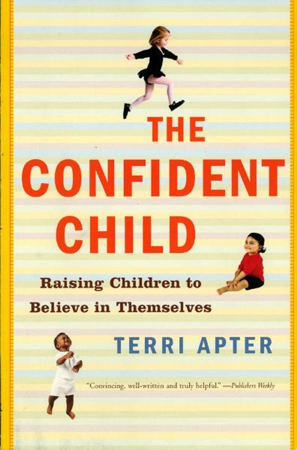 Big bigCover of The Confident Child: Raising Children to Believe in Themselves